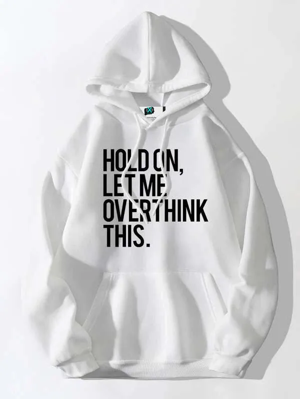 SXV  'HOLD ON , LET ME OVERTHINK THIS’ Printed Cool Aesthetic Sweatshirt Hoodie